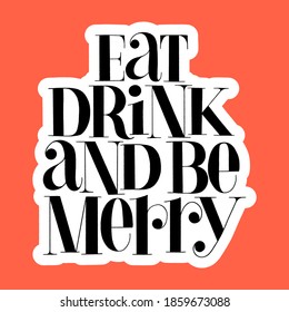 Eat, drink and be Merry hand-drawn lettering quote for Christmas time. Text for social media, print, t-shirt, card, poster, promotional gift, landing page, web design elements. Vector illustration