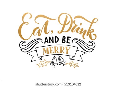 Eat, Drink And Be Merry For  Happy Holidays Greeting Card. Lettering Celebration Logo Set. Typography For Winter Holidays. Calligraphic Poster On Blurred Textured Background. Postcard Motive