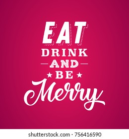 Eat Drink and Be Merry, Holiday Text, Holiday Greeting Card, Funny Holiday Quote, Text Vector Background