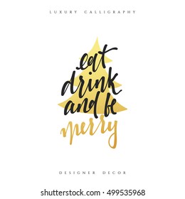 Eat drink and be merry lettering handmade calligraphy. Inscriptions for greeting card. Luxury calligraphy decor design element