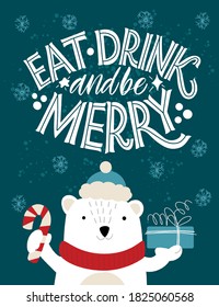 Eat drink and be merry. Polar bear in a hat with a gift. Great lettering for greeting cards, stickers, banners, prints and home interior decor. Xmas card. Merry Christmas and Happy new year 2021.