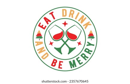 Eat drink and be merry svg,Funny Christmas svg t-shirt design Bundle, Retro Christmas svg , Merry Christmas , Winter, Xmas, Holiday and Santa svg, Commercial Use, Cut Files Cricut, Silhouette, eps,dxf