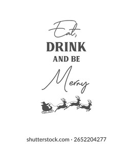 Eat, drink and be Merry vector quote. Happy New Year and Merry Christmas! Illustration for prints on t-shirts and bags, posters, cards. Christmas greeting card. 