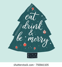 Eat, drink and be merry. Vector text for design greeting cards, photo overlays, prints, posters. Hand drawn letters. Funny saying for Christmas cards, black brush calligraphy. Christmas tree toy.