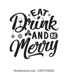 Eat drink and be merry,Funny Christmas t shirt design Bundle, Christmas, Merry Christmas , Winter, Xmas, Holiday and Santa, Commercial Use, Cut Files Cricut, Silhouette, eps, dxf, png
