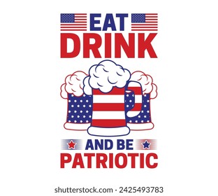 Comer, beber y ser patriótico T-shirt, 4 de julio T-shirt, 4 de julio, América, bandera de EE.UU., vacaciones de EE.UU., patriótico, Día de la Independencia camiseta, cortar archivo para la silueta de Cricut