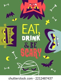 Eat, drink and be scary. Funny concept design of the invitation flyer or poster for halloween party with cartoon monsters. Vector colorful illustration in flat style.