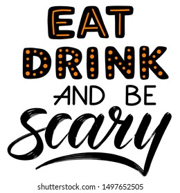 Eat, drink and be scary. Halloween clipart. Hand lettering sign. Graphic vector isolated element. Black and orange illustration.
