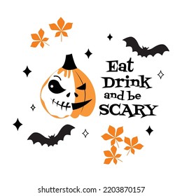 Eat drink and be scary  Halloween quote with Jack o’lantern. Stock vector illustration isolated on white background.
