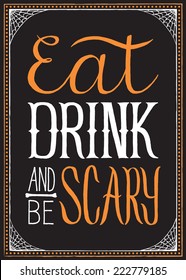 Eat, Drink and Be Scary - Halloween typography background with frame.  Colors are global for easy editing.  EPS 8 file.