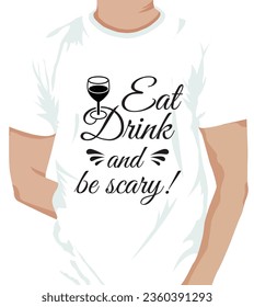 Eat drink and be scary Halloween T Shirt Design