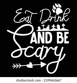 Eat Drink And Be Scary, Happy Halloween Shirt Print Template, Witch Bat Cat Scary House Dark Green Riper Boo Squad Grave Pumpkin Skeleton Spooky Trick Or Treat