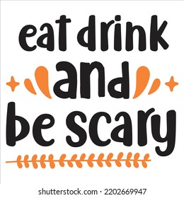 Eat Drink And Be Scary, Happy Halloween Shirt Print Template Sweeet Halloween Pumpkin candy Scary Boo Witch Spooky Bat Vintage Retro Grim Reaper Fairy hocus pocus, Sanderson sisters vector