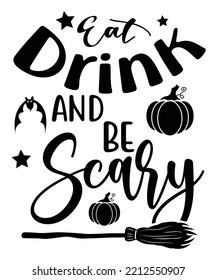 Eat drink and be Scary Happy Halloween shirt print template, Pumpkin Fall Witches Halloween Costume shirt design