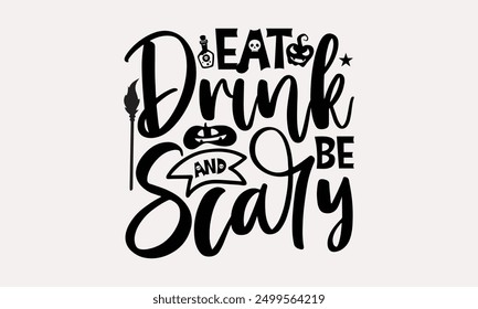 Eat Drink and Be Scary - Happy Halloween Day T-shirt Design, Halloween vibes, pumpkin shirt.