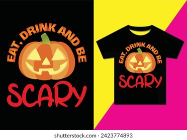 Eat Drink And Be Scary t-shirt design, Typography modern T-shirt design for men and women, Modern, simple, lettering—vector file, Ready for print.