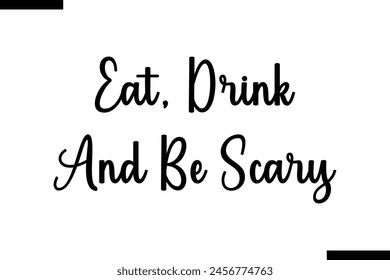 Eat, drink and be scary typography food saying text