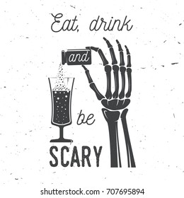 Eat, drink and be Scary. Vector Halloween retro badge. Overlay or Labels for shirt or logo, print, seal, stamp. Skeleton hand with potion and glass of magic drink. Typography design- stock vector.