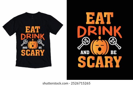 Eat drink and be scary-Halloween T-Shirt Design. Halloween Vector For t-shirt.