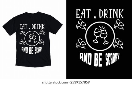 Eat drink and be scary-Halloween T-Shirt Design. Halloween Vector For t-shirt.