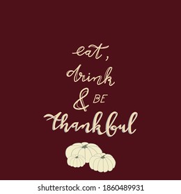 Eat, Drink And Be Thankful Hand Lettering Sign Cream Font On Wine Red Background Printable Poster Card Design, Thanksgiving Card Invitation