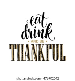 Eat, drink and be thankful Hand drawn inscription, thanksgiving calligraphy design. Holidays lettering for invitation and greeting card, prints and posters. Vector illustration EPS10