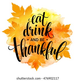 Eat, drink and be thankful Hand drawn inscription, thanksgiving calligraphy design. Holidays lettering for invitation and greeting card, prints and posters. Vector illustration EPS10