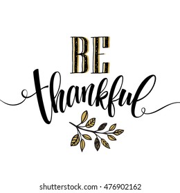 Eat, drink and be thankful Hand drawn inscription, thanksgiving calligraphy design. Holidays lettering for invitation and greeting card, prints and posters. Vector illustration EPS10