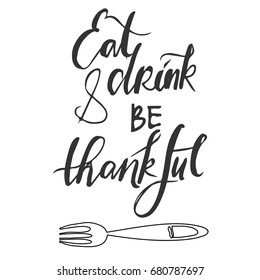 Eat, drink and be thankful. Hand lettering and custom typography 