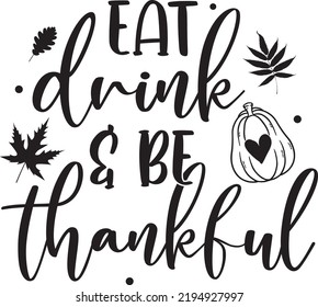 Eat Drink and Be Thankful, Happy Fall, Thanksgiving Day, Happy Harvest, Vector Illustration File