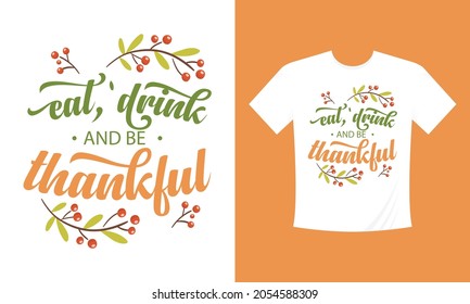 Eat, Drink and Be Thankful. Quote Design, Thanksgiving Printable Vector Illustration