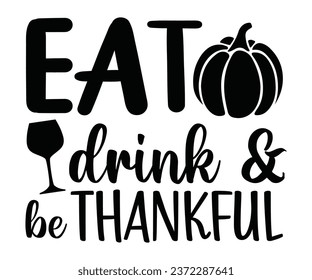 EAT drink  be THANKFUL Svg,Thanksgiving Tote Bag,Happy Thanksgiving,Happy Turkey Day, Eat Drink and Be Thankfulsvg,Matching Family svg,Thanksgiving family reunion 
