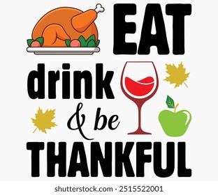 Eat Drink And Be Thankful Svg,Thanksgiving Shirt,Thanksgiving Quotes Svg,Funny Thanksgiving Svg,Typography Shirt,Vintage,Cut File,Silhouette
