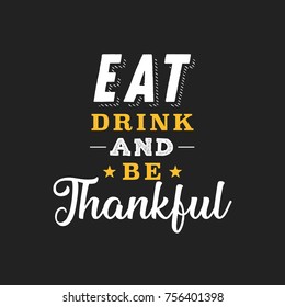 Eat Drink and Be Thankful Text Vector Background, Thanksgiving Background, Eat and Drink Sign, Restaurant Sign, Be Thankful, Happy Thanksgiving Vector Background