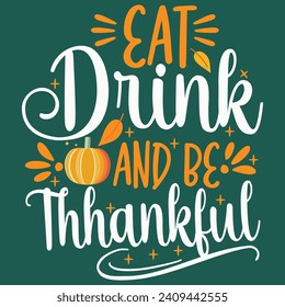 Eat drink and be thankful, Thank's giving day design, Streetwear T-shirt Designs Artwork Set, Graffiti Vector Collection for Apparel and Clothing Print.