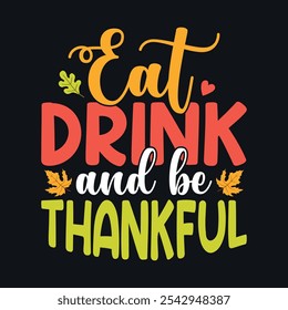 Eat drink and be thankful - Thanksgiving quotes typographic design vector