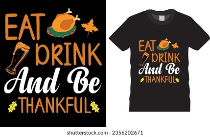 Eat Drink and be thankful, Trendy Thanksgiving T-shirt Design. funny Thanksgiving t shirts design vector illustration. Thanksgiving turkey Lovers best t shirts design ready for any print item.  