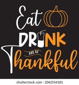 Eat drink and be thankful, T-shirt design and Vector file