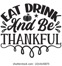 Eat Drink And Be Thankful T-shirt Design Vector File.