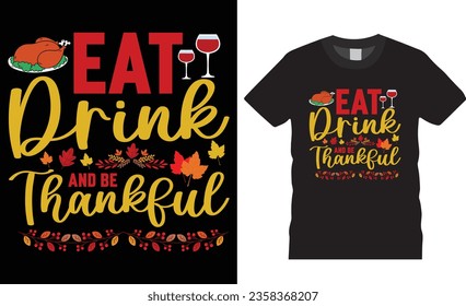 Eat drink and be thankful T-Shirt design vector template. Funny Thanksgiving Day T-Shirt design vector illustration. Thanksgiving tee Shirts Perfect for print item poster, banner, card, mug, pod