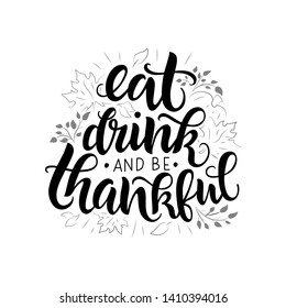 Eat, drink and be thankful vector lettering quote. Handwritten greeting card template for Thanksgiving day. Modern calligraphy, hand lettering 
inscription. Isolated typography print.