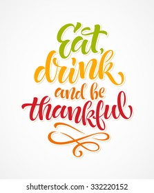 Eat, drink and be thankful vector text on white background. Holidays lettering for invitation and greeting card, prints and posters. Hand drawn inscription, thanksgiving calligraphic design