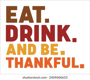 Eat Drink And Be Thankful,Thanksgiving Day,Turkey Svg,Thanksgiving Quotes,Thankful Svg,Pumpkin Svg,Gobble Svg,Leg Day,Cut File