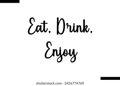 Eat, drink, enjoy typography food saying text