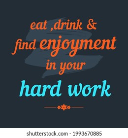 eat drink and find enjoyment in your hard work text typography in black background