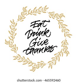 Eat, drink, give thanks. Thanksgiving greeting card.