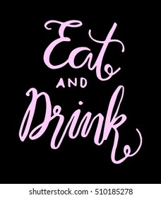 eat and drink. Hand Lettered Quote. Modern Calligraphy 