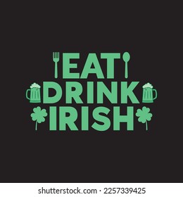 Eat Drink Irish St. Patrick's Day Sublimation. Typography Cricut Craft
