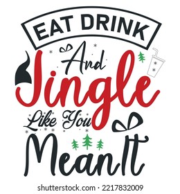 Eat Drink And Like You Mean It, Merry Christmas shirts Print Template, Xmas Ugly Snow Santa Clouse New Year Holiday Candy Santa Hat vector illustration for Christmas hand lettered