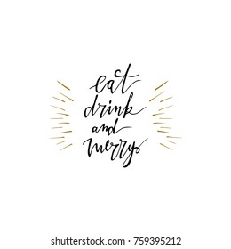 Eat drink and Merry hand drawn lettering. Isolated on white background. Handwritten modern brush lettering. Perfect for greeting cards.